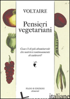 PENSIERI VEGETARIANI. COSA C'E' DI PIU' ABOMINEVOLE CHE NUTRIRSI CONTINUAMENTE D - VOLTAIRE