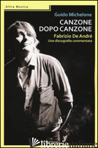 CANZONE DOPO CANZONE. FABRIZIO DE ANDRE', UNA DISCOGRAFIA COMMENTATA - MICHELONE GUIDO
