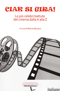 CIAK SI GIRA! LE PIU' CELEBRI BATTUTE DEL CINEMA DALLA A ALLA Z - MOVIE MANIACS (CUR.)