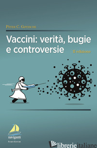 VACCINI: VERITA', BUGIE E CONTROVERSIE - GOTZSCHE PETER C.
