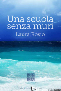 SCUOLA SENZA MURI (UNA) - BOSIO LAURA