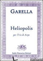 HELIOPOLIS. PER TRIO DI ARPE (SPARTITO) - GARELLA DANIELE