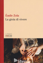 GIOIA DI VIVERE (LA) - ZOLA EMILE; BARTOLI F. (CUR.)