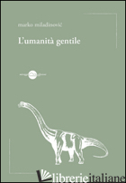 UMANITA' GENTILE (L') - MILADINOVIC MARKO