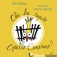 CHI HA RAPITO GIALLO CANARINO? - RONCAGLIA SILVIA
