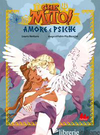 AMORE E PSICHE. CHE MITO! - VENTURA LAURA