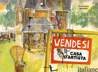 VENDESI CASA D'ARTISTA. EDIZ. A COLORI - MORELLO ERICAVALE
