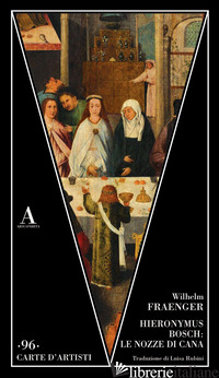 HIERONYMUS BOSCH: LE NOZZE DI CANA - FRAENGER WILHELM