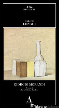 GIORGIO MORANDI - LONGHI ROBERTO; BANDERA M. C. (CUR.)