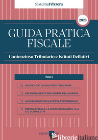 GUIDA PRATICA FISCALE 2023 CONTENZIOSO TRIBUTARIO - SISTEMA FRIZZERA