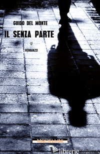 SENZA PARTE (IL) di DEL MONTE GUIDO