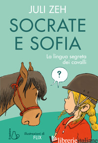 SOCRATE E SOFIA. LA LINGUA SEGRETA DEI CAVALLI. EDIZ. A COLORI - ZEH JULI