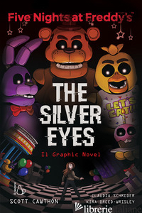 FIVE NIGHTS AT FREDDY'S. THE SILVER EYES. IL GRAPHIC NOVEL - CAWTHON SCOTT; BREED-WRISLEY KIRA