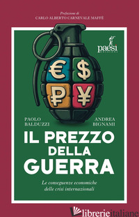 PREZZO DELLA GUERRA. LE CONSEGUENZE ECONOMICHE DELLE CRISI INTERNAZIONALI (IL) di BALDUZZI PAOLO; BIGNAMI ANDREA