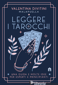 LEGGERE I TAROCCHI. UNA GUIDA E MOLTE IDEE PER ESPERTI E PRINCIPIANTI - DIVITINI VALENTINA