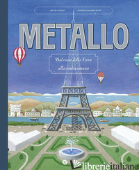 METALLO. DAL CUORE DELLA TERRA ALLA CIVILTA' UMANA. NUOVA EDIZ. - PAOLI PETRA