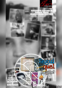 SEGUI QUEL SOGNO!. GUIDA ALLA DISCOGRAFIA ALTERNATIVA DI ELVIS PRESLEY di CASTIGLIA GIUSEPPE; RAGA DAVIDE; DEGLI ESPOSTI MARCO