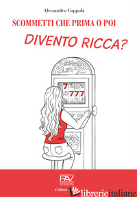 SCOMMETTI CHE PRIMA O POI DIVENTO RICCA? - COPPOLA ALESSANDRO