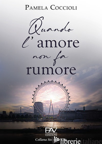 QUANDO L'AMORE NON FA RUMORE - COCCIOLI PAMELA
