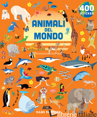 ANIMALI DEL MONDO. 400 STICKERS. EDIZ. A COLORI - AA.VV.