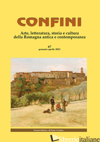 CONFINI. ARTE, LETTERATURA, STORIA E CULTURA DELLA ROMAGNA ANTICA E CONTEMPORANE - CASALINI M. (CUR.)