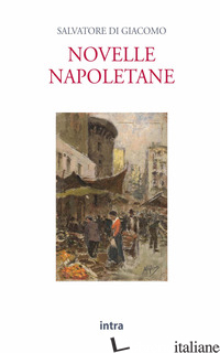 NOVELLE NAPOLETANE - DI GIACOMO SALVATORE