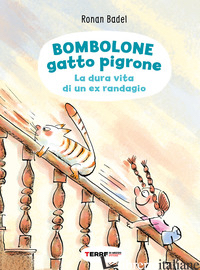 BOMBOLONE GATTO PIGRONE. LA DURA VITA DI UN EX RANDAGIO. EDIZ. A COLORI - BADEL RONAN
