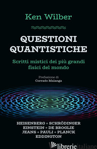 QUESTIONI QUANTISTICHE. SCRITTI MISTICI DEI PIU' GRANDI FISICI DEL MONDO - WILBER KEN