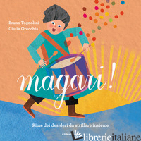 MAGARI! RIME DEI DESIDERI DA STRILLARE INSIEME. EDIZ. A COLORI - TOGNOLINI BRUNO