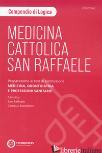 MEDICINA. CATTOLICA-SAN RAFFAELE. COMPENDIO DI LOGICA. PREPARAZIONE AI TEST DI A - 