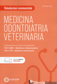 TOLC-MED TOLC-VET. SIMULAZIONI COMMENTATE. PREPARAZIONE AI TEST DI AMMISSIONE. M - 