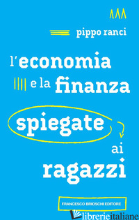 ECONOMIA E LA FINANZA SPIEGATE AI RAGAZZI (L') - RANCI PIPPO