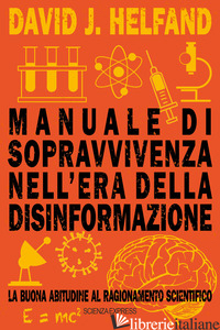 MANUALE DI SOPRAVVIVENZA NELL'ERA DELLA DISINFORMAZIONE. LA BUONA ABITUDINE AL R - HELFAND DAVID J.