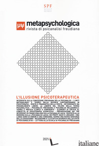 METAPSYCHOLOGICA. RIVISTA DI PSICANALISI FREUDIANA. L'ILLUSIONE PSICOTERAPEUTICA - 