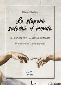 STUPORE SALVERA' IL MONDO. UN PASSO PER LA NUOVA UMANITA' (LO) - SALVARANI SILVIA