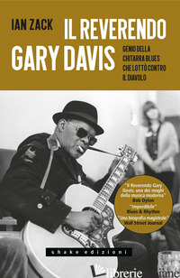 REVERENDO GARY DAVIS. GENIO DELLA CHITARRA BLUES CHE LOTTO' CONTRO IL DIAVOLO (I - ZACK IAN