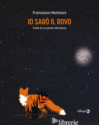 IO SARO' IL ROVO. FIABE DI UN PAESE SILENZIOSO - MATTEONI FRANCESCA