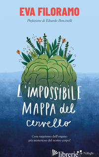 IMPOSSIBILE MAPPA DEL CERVELLO. COSA SAPPIAMO DELL'ORGANO PIU' MISTERIOSO DEL NO - FILORAMO EVA