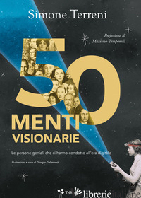 50 MENTI VISIONARIE. LE PERSONE GENIALI CHE CI HANNO CONDOTTO ALL'ERA DIGITALE - TERRENI SIMONE