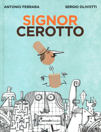 SIGNOR CEROTTO. EDIZ. A COLORI (IL) - FARRARA ANTONIO