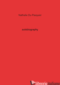 NATHALIE DU PASQUIER. AUTOBIOGRAPHY. VOL. 2 - DU PASQUIER NATHALIE