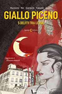 GIALLO PICENO. 5 DELITTI TRA LE RUE - MAZZOCCHI M. GABRIELLA; MEI GIANCARLO; QUARTAROLI UGO; TRANQUILLI FRANCESCO; ZEP