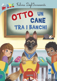 OTTO UN CANE TRA I BANCHI. EDIZ. ILLUSTRATA - DEGL'INNOCENTI FULVIA