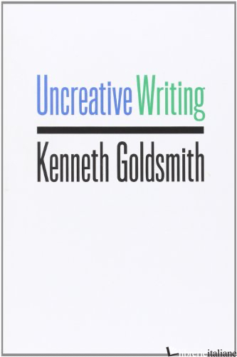 Uncreative Writing  - Goldsmith 