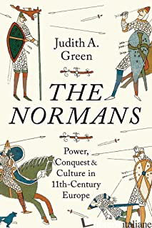 Normans, Power, Conquest and Culture in 11th Century Europe - Green