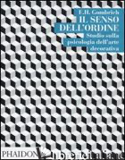 SENSO DELL'ORDINE. STUDI SULLA PSICOLOGIA DELL'ARTE DECORATIVA (IL) - GOMBRICH ERNST H.