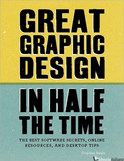 GREAT GRAPHIC DESIGN IN HALF THE TIME - STEPHEN BEALE