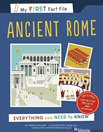 My First Fact File Ancient Rome: Everything you Need to Know - SIMON HOLLAND (Author), Adam Hill (Author)