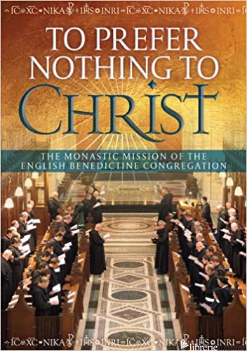 TO PREFER NOTHING TO CHRIST: THE MONASTIC MISSION OF THE ENGLISH BENEDICTINE - JOHNS LAURANTIA; BEVAN ALEXANDER; BERRY ANDREW; FOSTER DAVID; BARRETT MARK