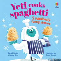 YETI COOKS SPAGHETTI. 5 FABULOUSLY FUNNY STORIES. EDIZ. A COLORI - PUNTER RUSSELL; SIMS LESLEY